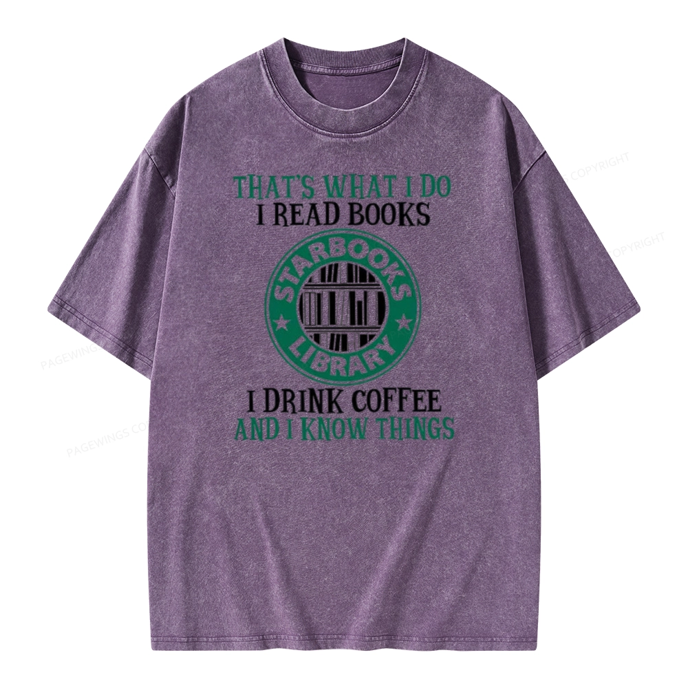 Pagewings I Read Books I Drink Coffee And I Know Things Unisex Washed T-shirt