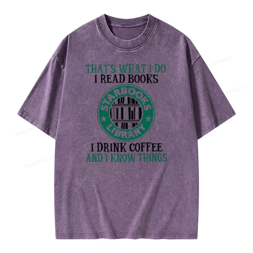 Pagewings I Read Books I Drink Coffee And I Know Things Unisex Washed T-shirt