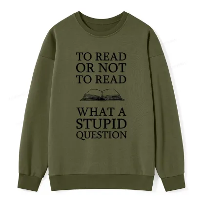 Pagewings To Read Or Not To Read What A Stupid Question Unisexx Classic Sweatshirt