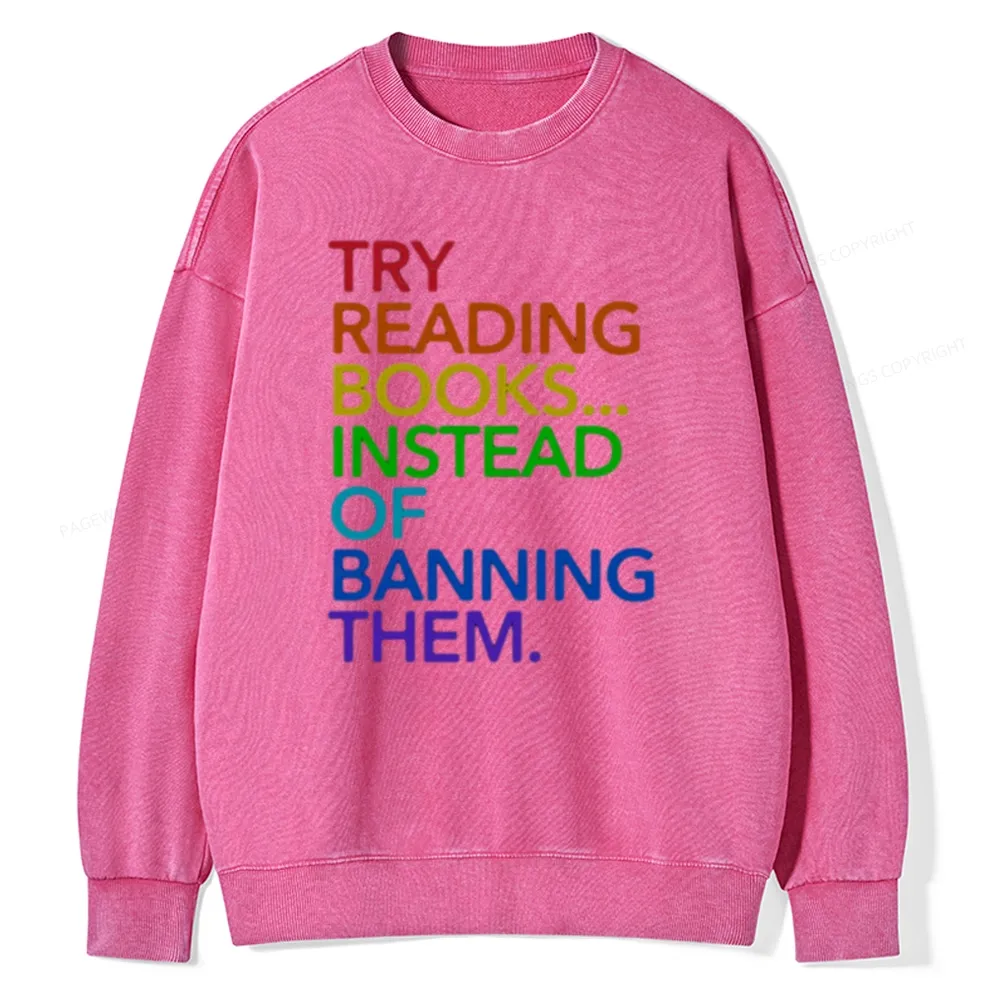 Pagewings Try Reading Books Instead Of Banning Them Unisex Washed Sweatshirt