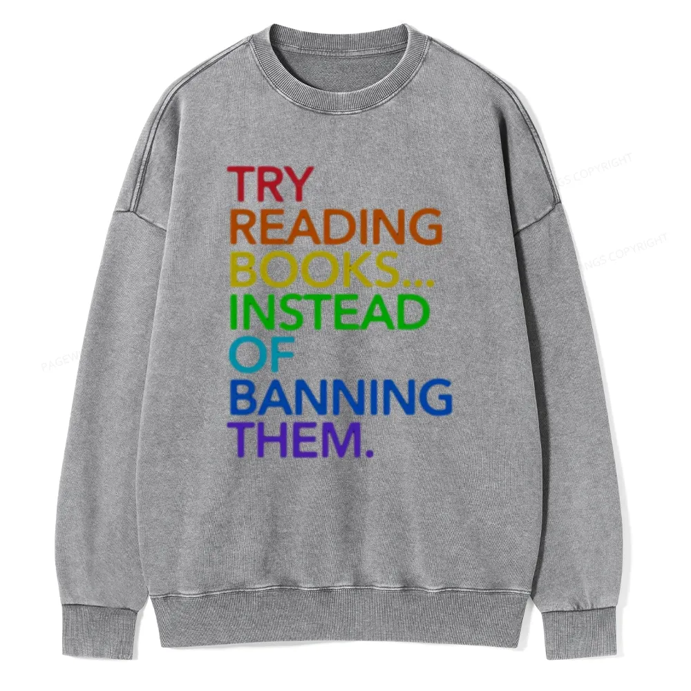 Pagewings Try Reading Books Instead Of Banning Them Unisex Washed Sweatshirt