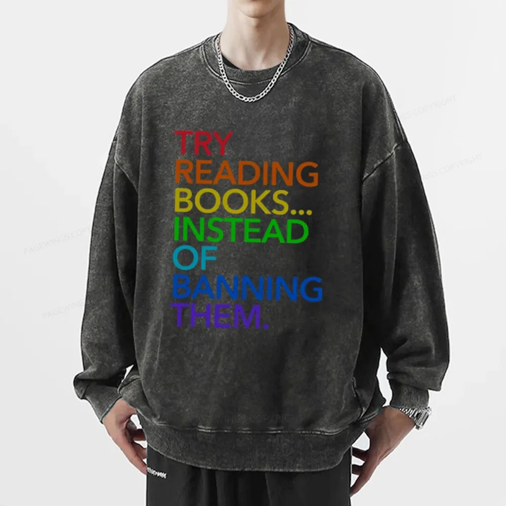 Pagewings Try Reading Books Instead Of Banning Them Unisex Washed Sweatshirt