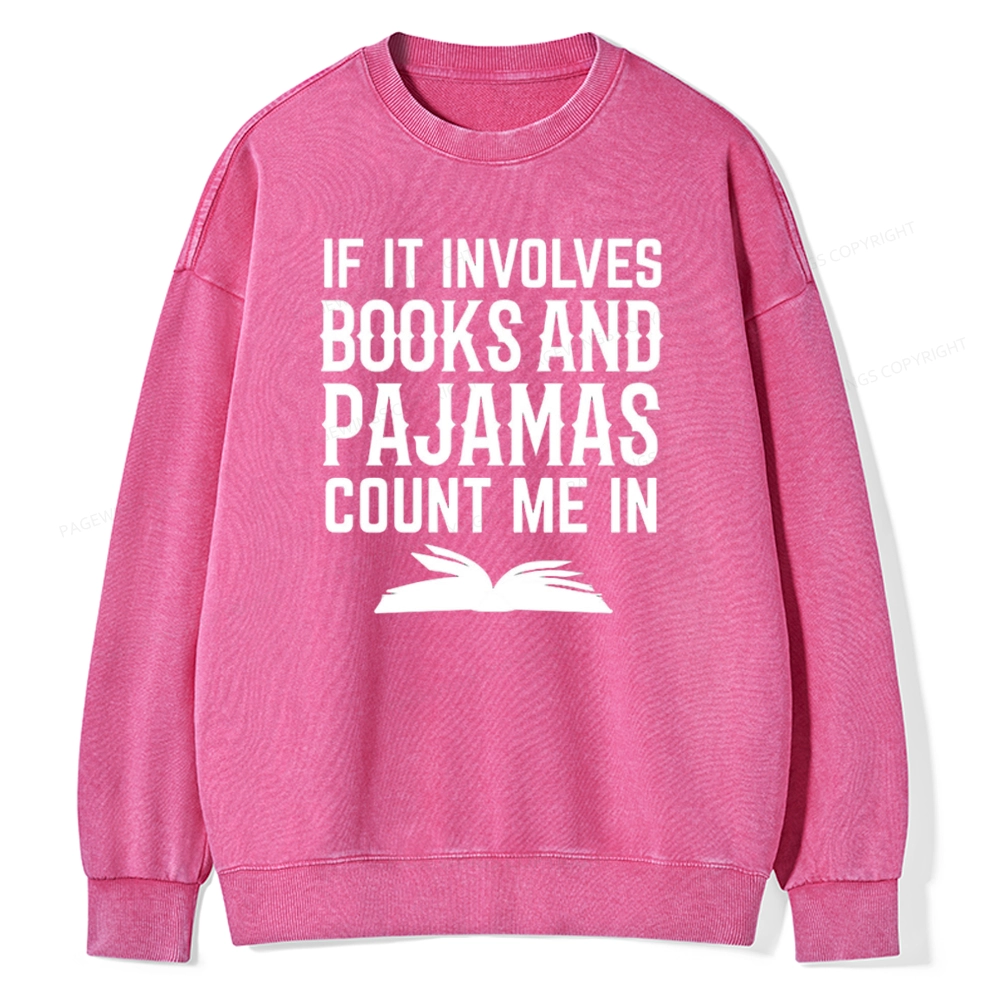 Pagewings If It Involves Books And Pajamas Count Me In Unisex Washed Sweatshirt