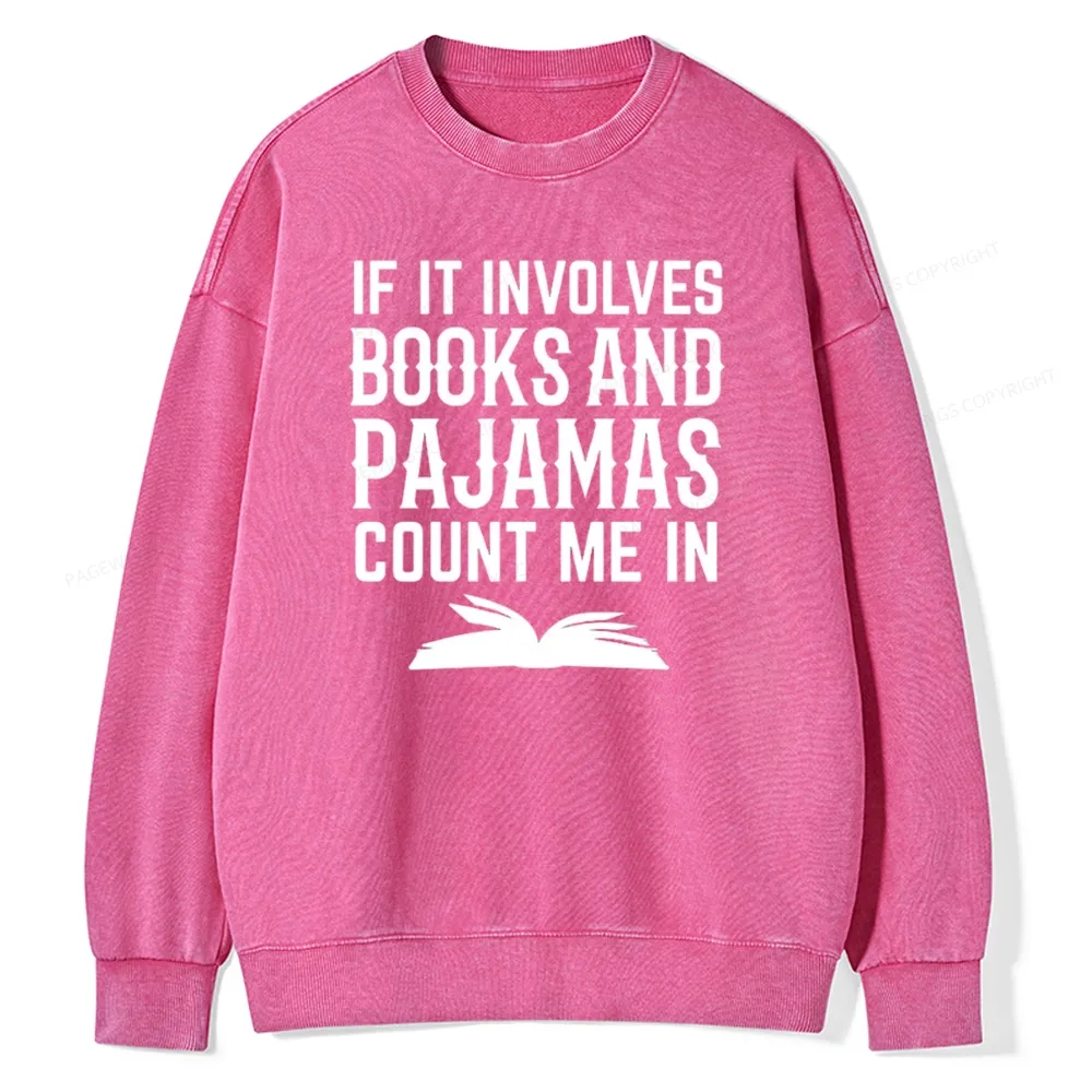 Pagewings If It Involves Books And Pajamas Count Me In Unisex Washed Sweatshirt