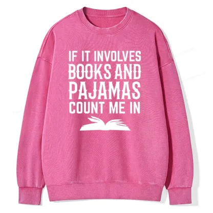 Pagewings If It Involves Books And Pajamas Count Me In Unisex Washed Sweatshirt