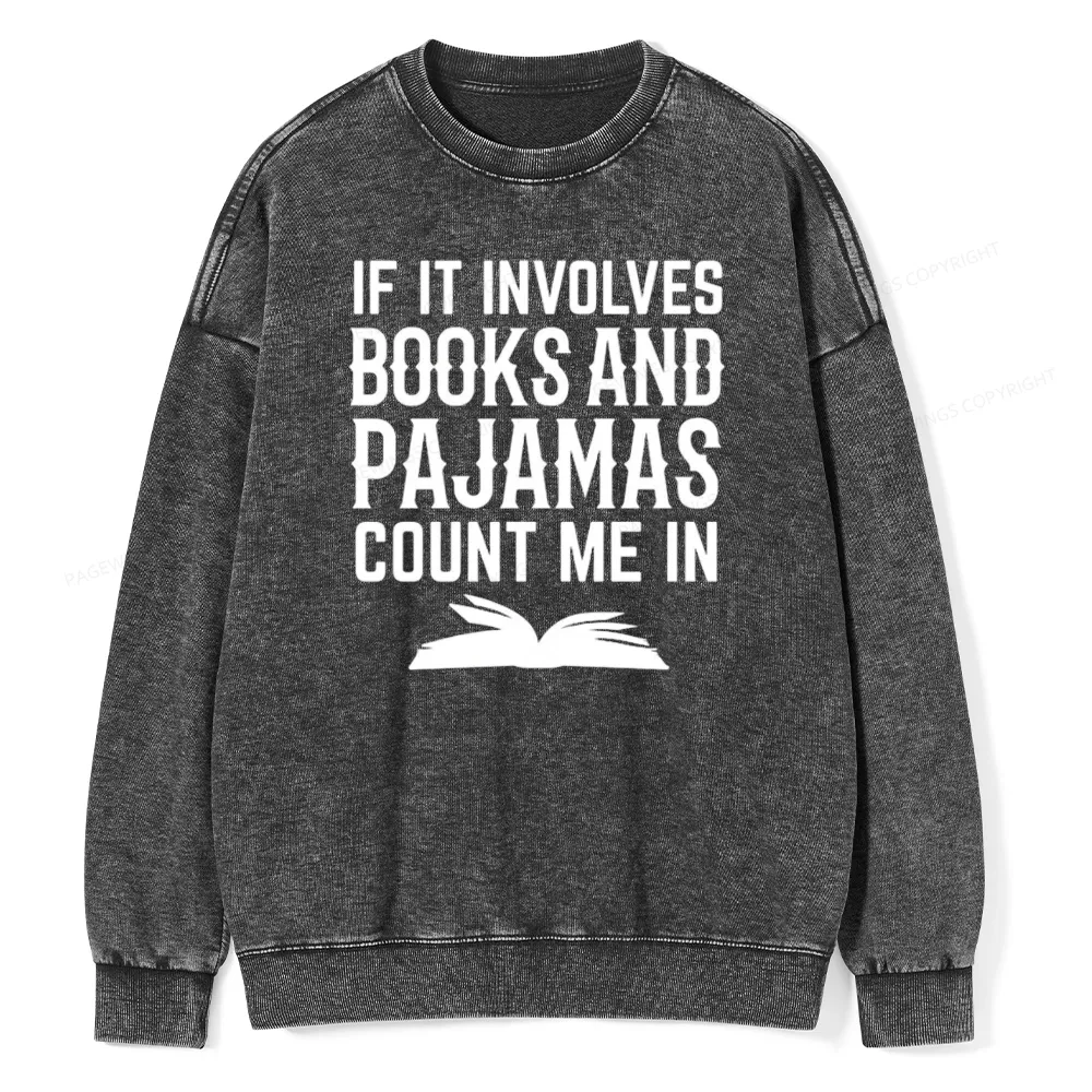 Pagewings If It Involves Books And Pajamas Count Me In Unisex Washed Sweatshirt