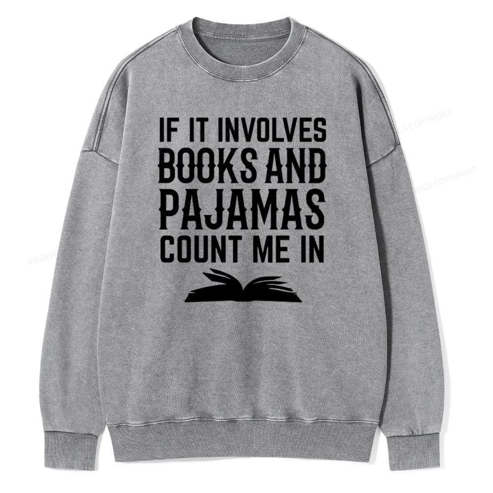 Pagewings If It Involves Books And Pajamas Count Me In Unisex Washed Sweatshirt