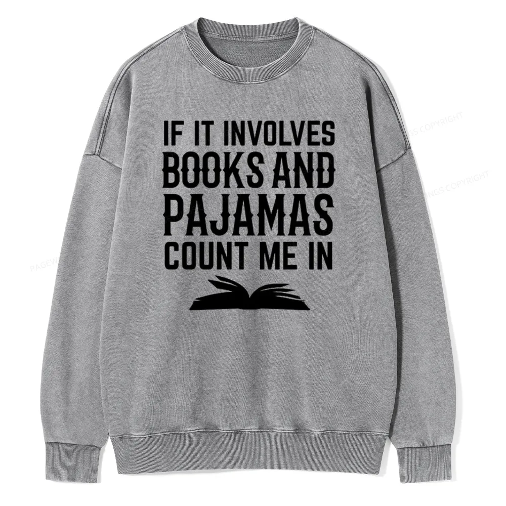 Pagewings If It Involves Books And Pajamas Count Me In Unisex Washed Sweatshirt