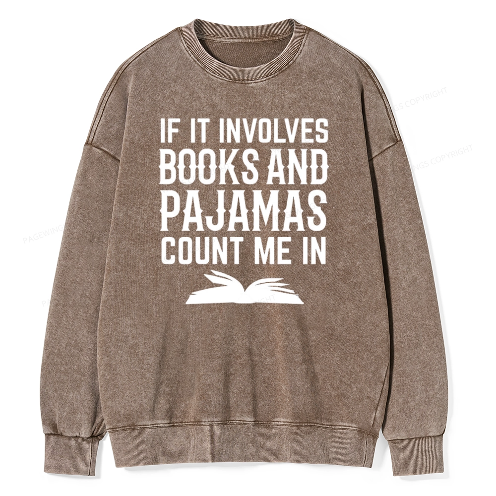 Pagewings If It Involves Books And Pajamas Count Me In Unisex Washed Sweatshirt