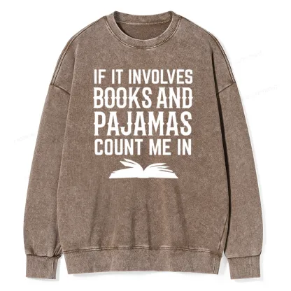 Pagewings If It Involves Books And Pajamas Count Me In Unisex Washed Sweatshirt