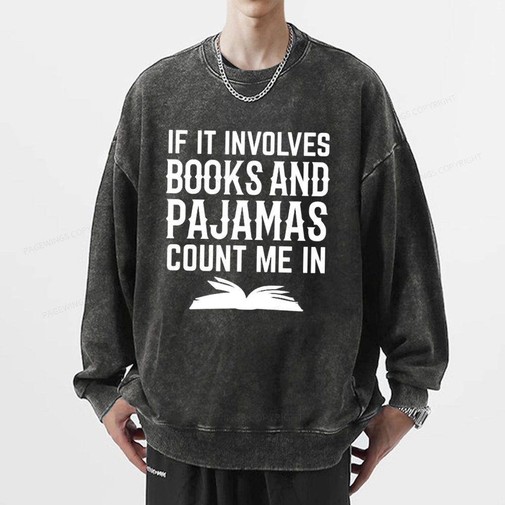 Pagewings If It Involves Books And Pajamas Count Me In Unisex Washed Sweatshirt