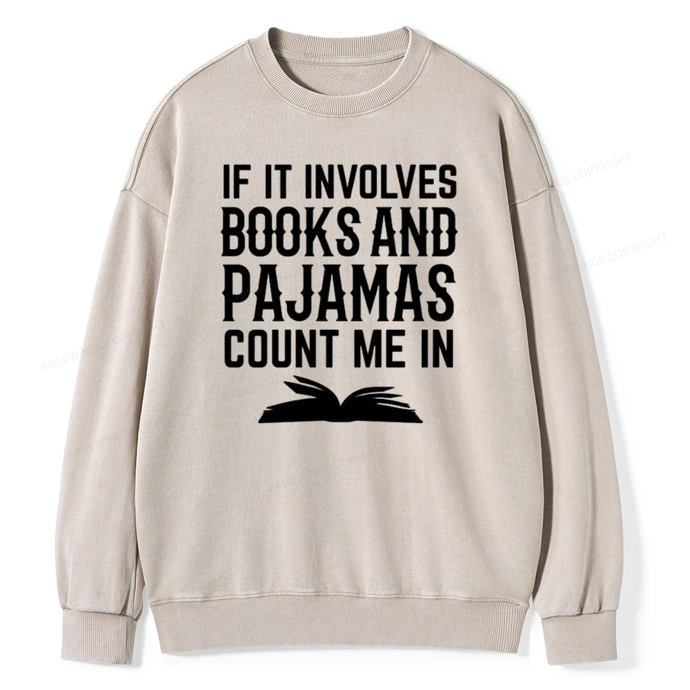 Pagewings If It Involves Books And Pajamas Count Me In Unisex Washed Sweatshirt