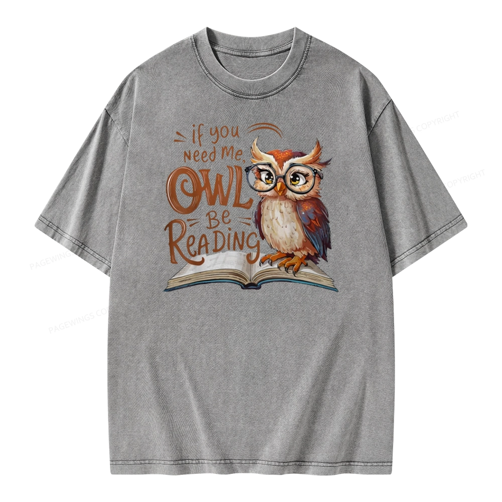 Pagewings If You Need Me Owl Be Reading Book Unisex Washed T-shirt