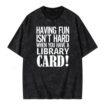 Pagewings Having Fun Isn't Hard When You Have a Library Card Unisex Washed T-shirt