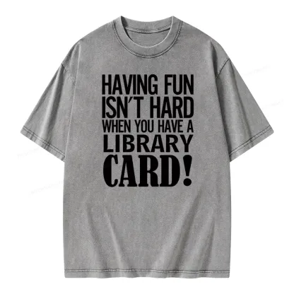 Pagewings Having Fun Isn't Hard When You Have a Library Card Unisex Washed T-shirt