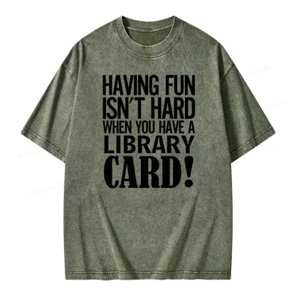 Pagewings Having Fun Isn't Hard When You Have a Library Card Unisex Washed T-shirt