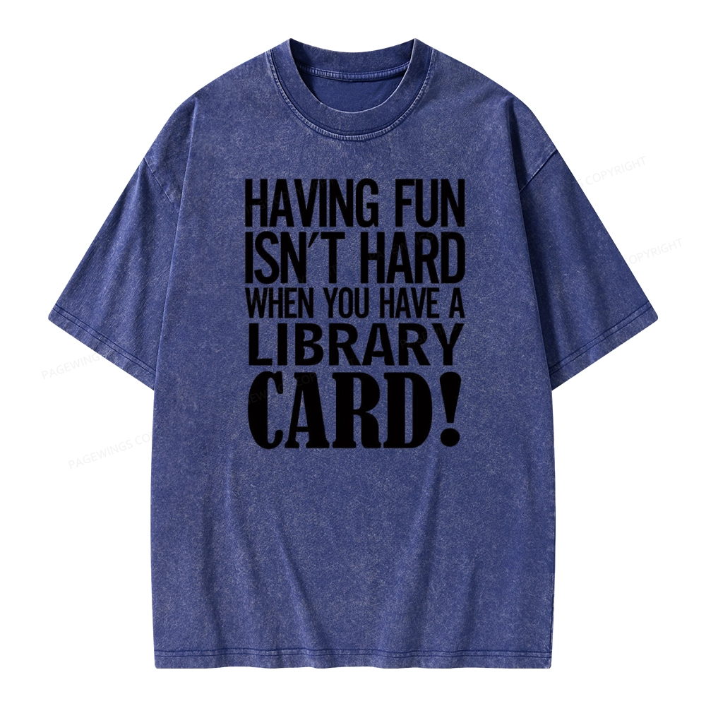 Pagewings Having Fun Isn't Hard When You Have a Library Card Unisex Washed T-shirt