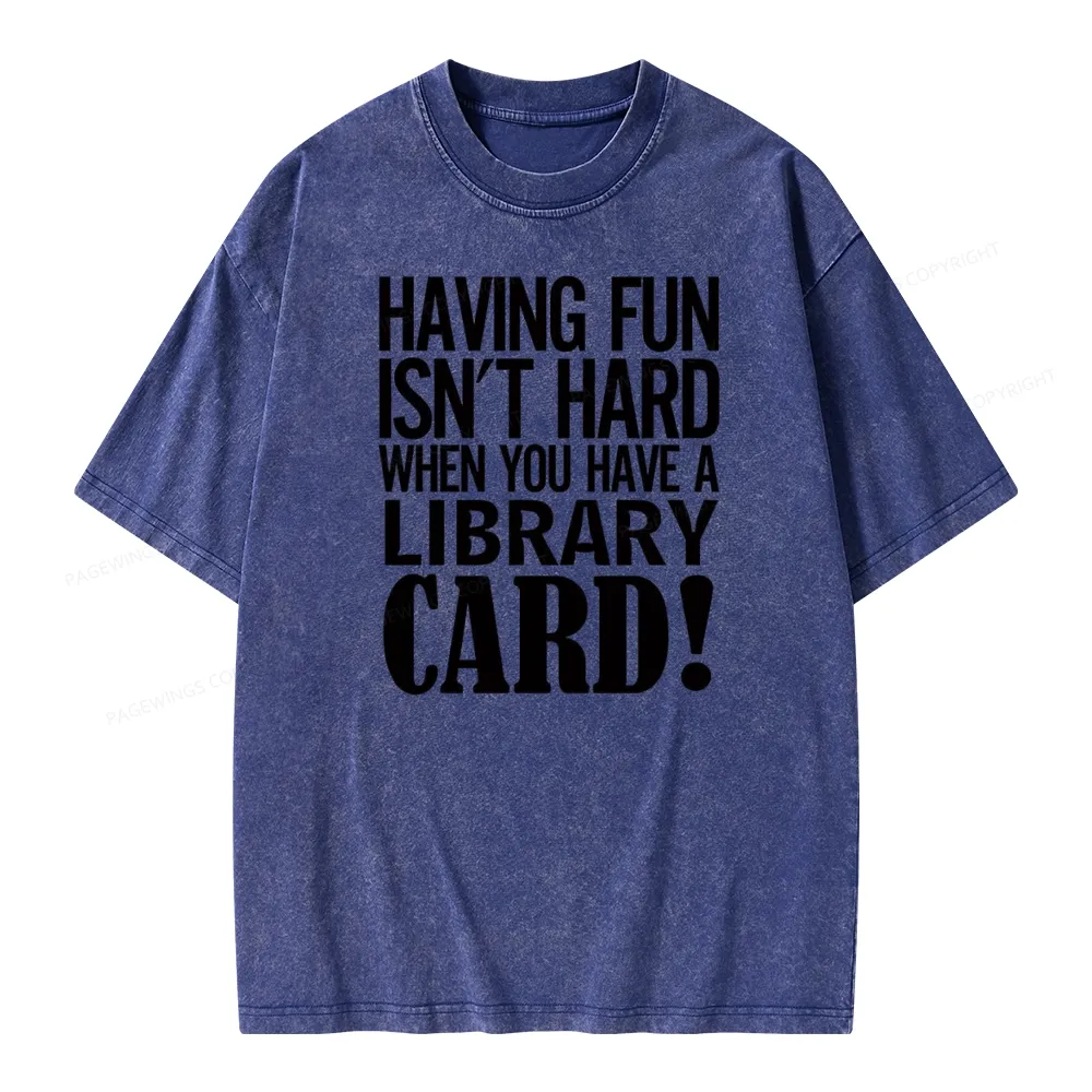 Pagewings Having Fun Isn't Hard When You Have a Library Card Unisex Washed T-shirt