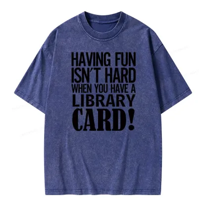 Pagewings Having Fun Isn't Hard When You Have a Library Card Unisex Washed T-shirt