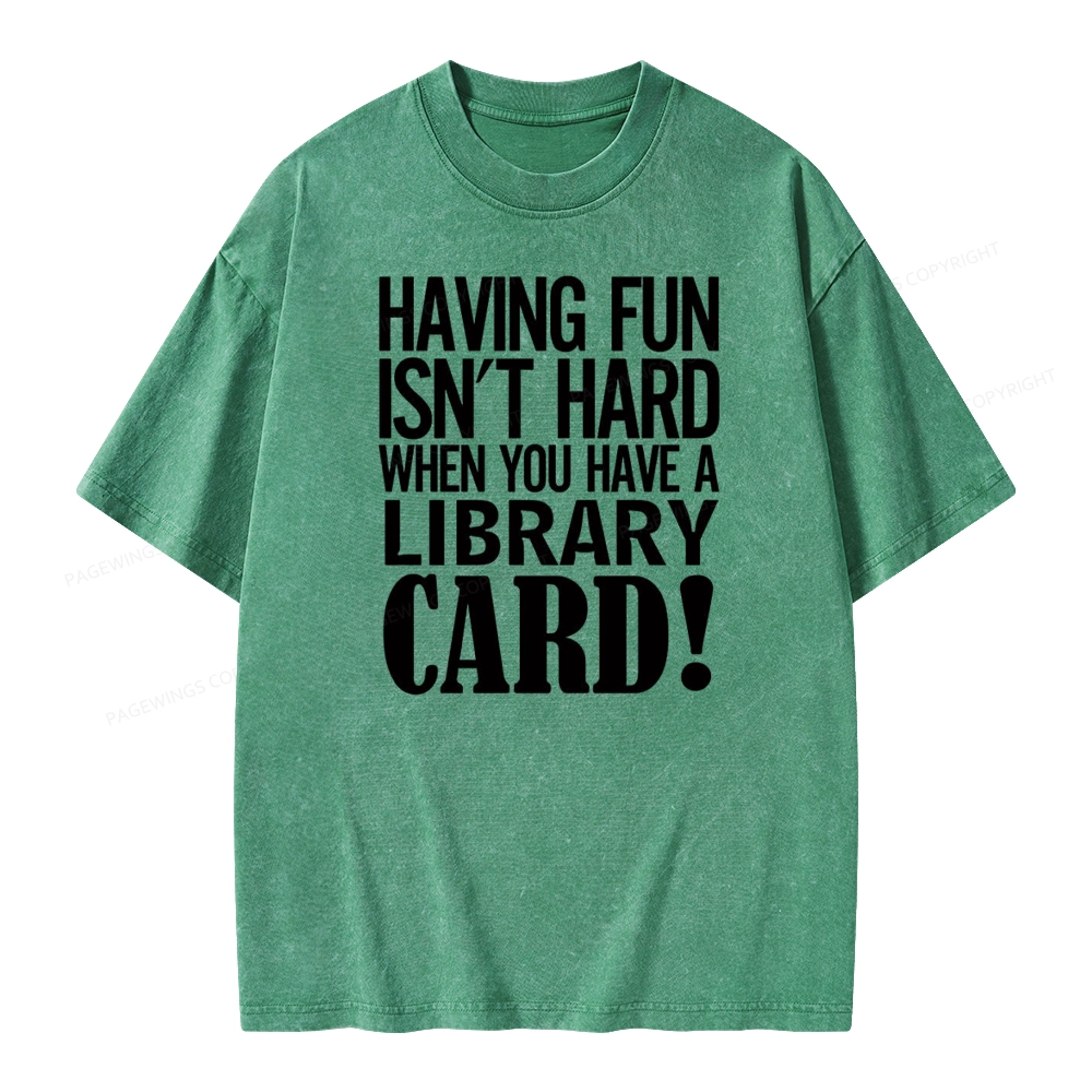 Pagewings Having Fun Isn't Hard When You Have a Library Card Unisex Washed T-shirt