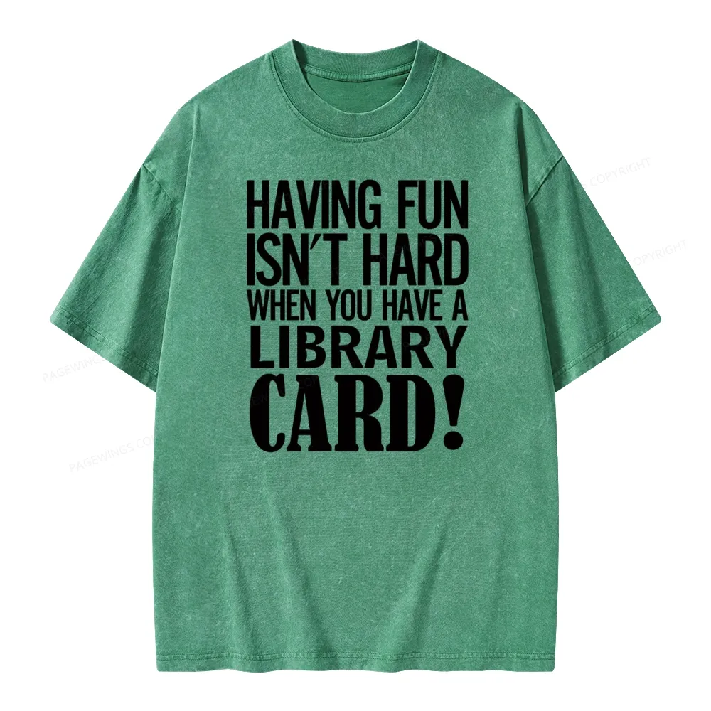 Pagewings Having Fun Isn't Hard When You Have a Library Card Unisex Washed T-shirt