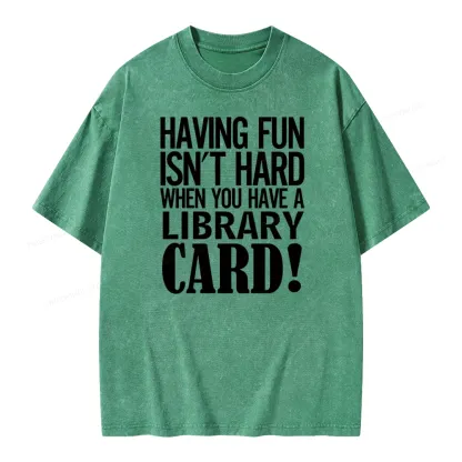 Pagewings Having Fun Isn't Hard When You Have a Library Card Unisex Washed T-shirt