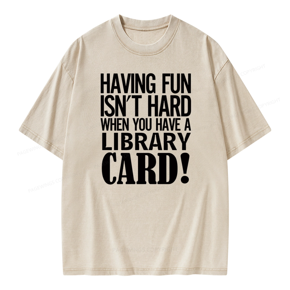 Pagewings Having Fun Isn't Hard When You Have a Library Card Unisex Washed T-shirt