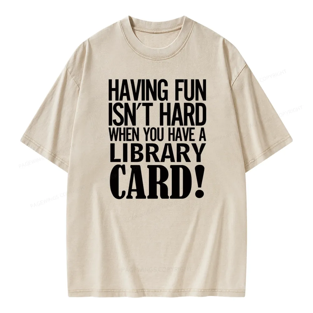 Pagewings Having Fun Isn't Hard When You Have a Library Card Unisex Washed T-shirt