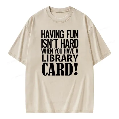 Pagewings Having Fun Isn't Hard When You Have a Library Card Unisex Washed T-shirt