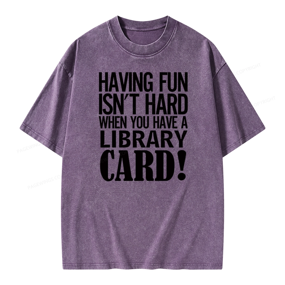 Pagewings Having Fun Isn't Hard When You Have a Library Card Unisex Washed T-shirt