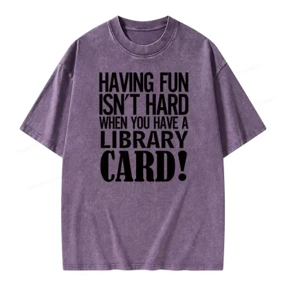 Pagewings Having Fun Isn't Hard When You Have a Library Card Unisex Washed T-shirt