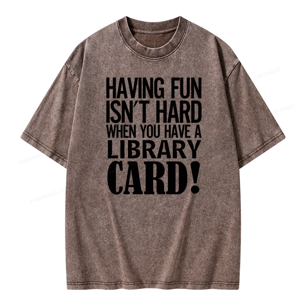 Pagewings Having Fun Isn't Hard When You Have a Library Card Unisex Washed T-shirt