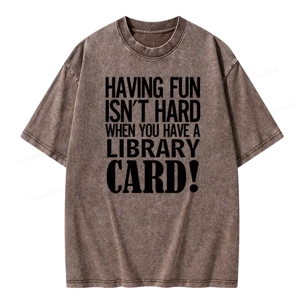 Pagewings Having Fun Isn't Hard When You Have a Library Card Unisex Washed T-shirt