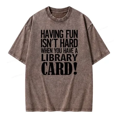 Pagewings Having Fun Isn't Hard When You Have a Library Card Unisex Washed T-shirt