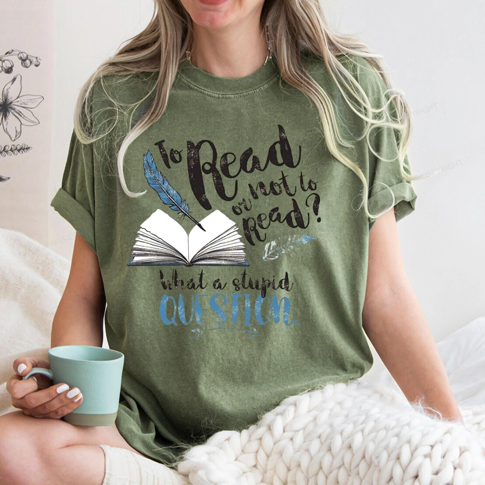 Pagewings Read Or Not To Read What A Stupid Question Unisex Washed T-shirt