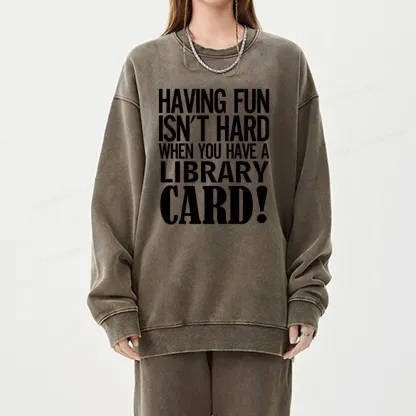 Pagewings Having Fun Isn't Hard When You Have a Library Card Unisex Washed Sweatshirt