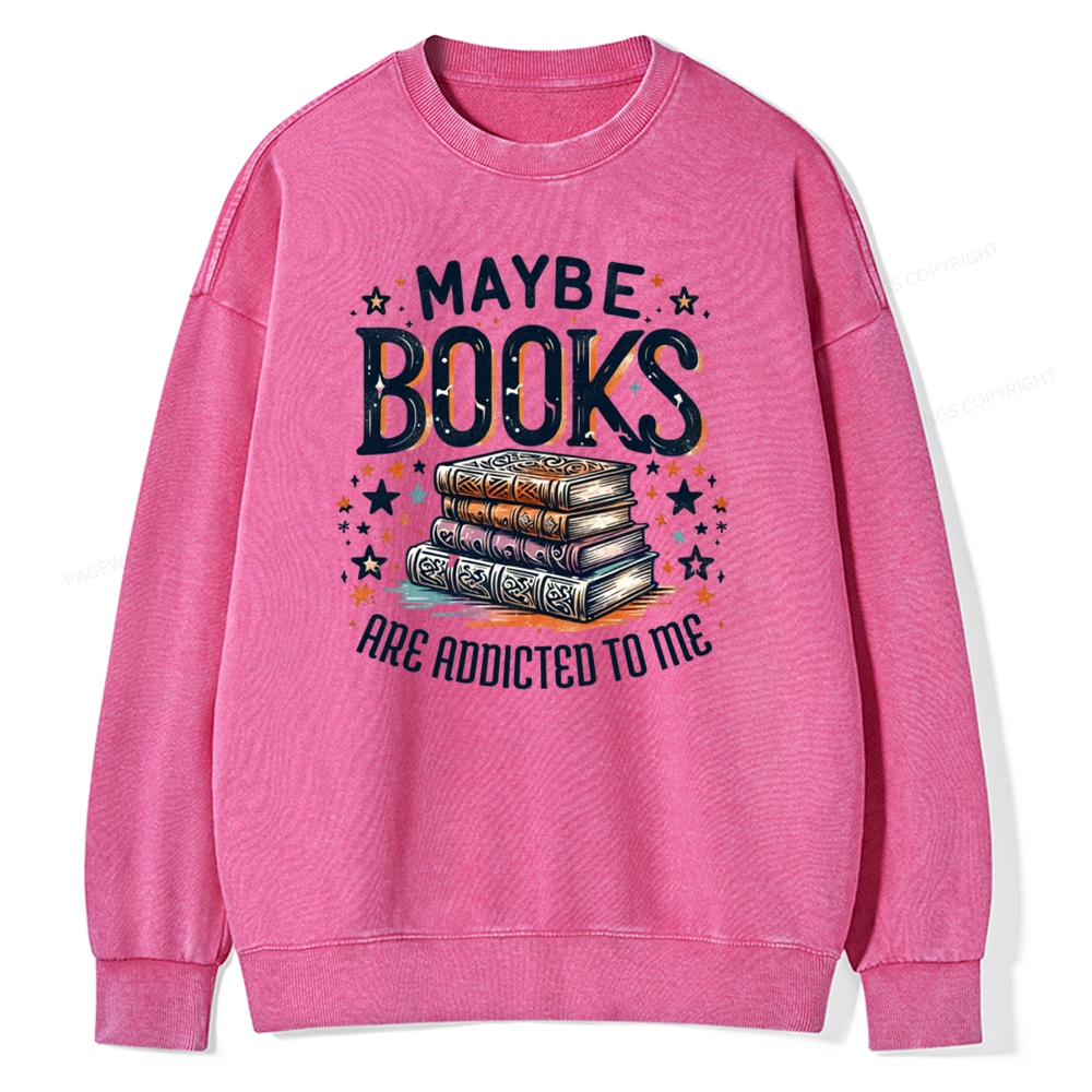 Pagewings Maybe Books Are Addicted To Me Unisex Washed Sweatshirt
