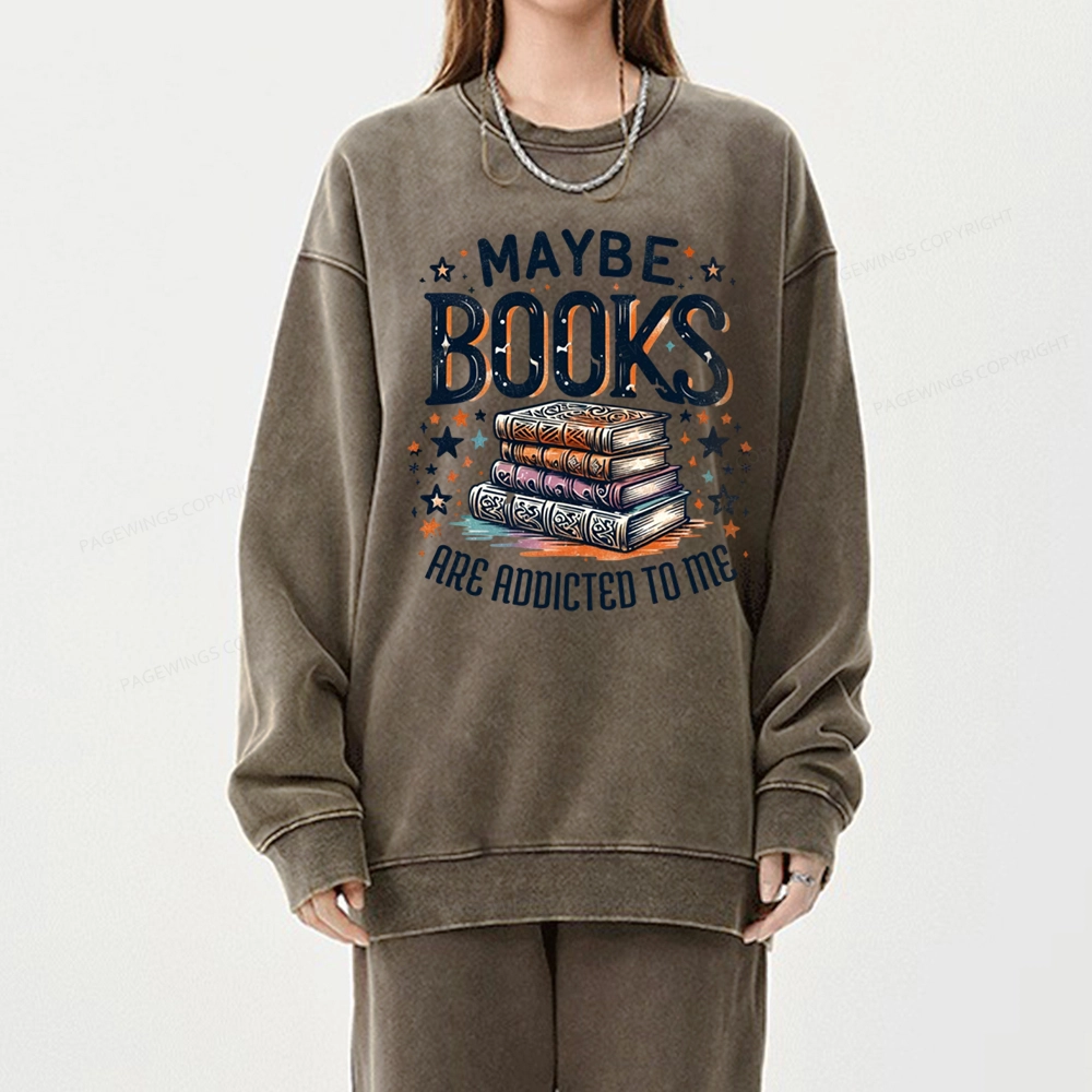 Pagewings Maybe Books Are Addicted To Me Unisex Washed Sweatshirt