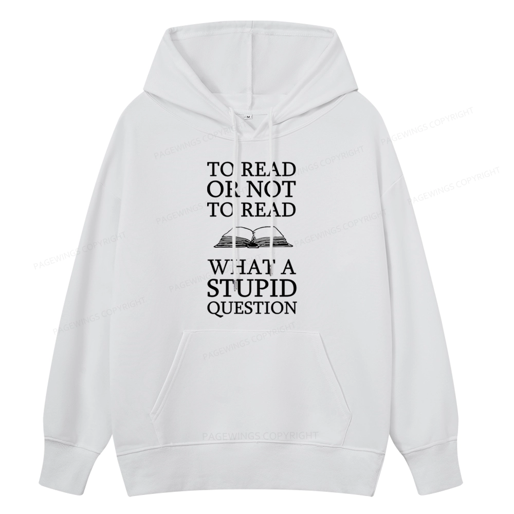 Pagewings To Read Or Not To Read What A Stupid Question Unisex Classic Hoodie