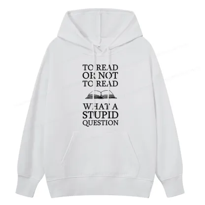 Pagewings To Read Or Not To Read What A Stupid Question Unisex Classic Hoodie