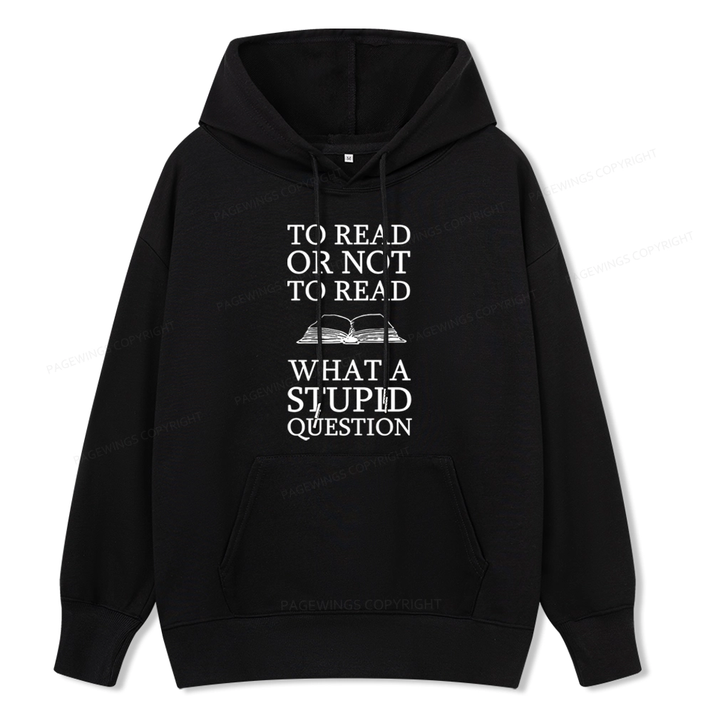 Pagewings To Read Or Not To Read What A Stupid Question Unisex Classic Hoodie