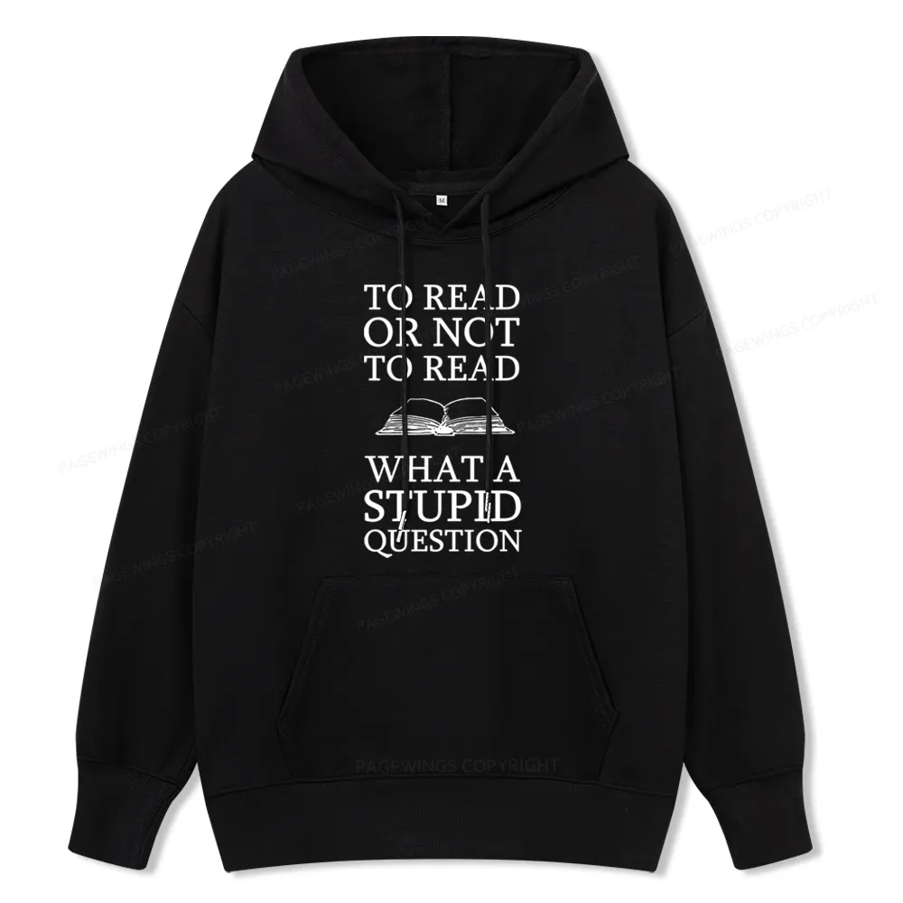 Pagewings To Read Or Not To Read What A Stupid Question Unisex Classic Hoodie