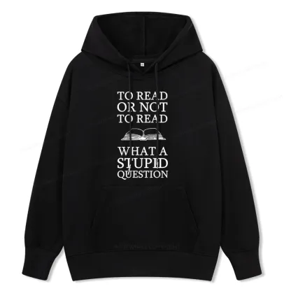 Pagewings To Read Or Not To Read What A Stupid Question Unisex Classic Hoodie