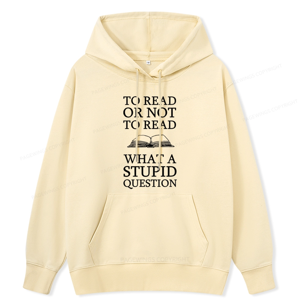 Pagewings To Read Or Not To Read What A Stupid Question Unisex Classic Hoodie