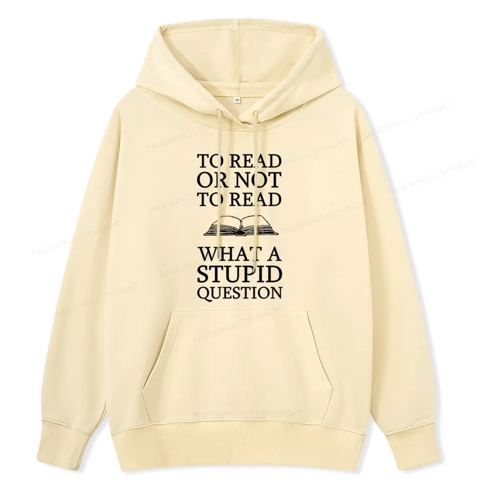 Pagewings To Read Or Not To Read What A Stupid Question Unisex Classic Hoodie