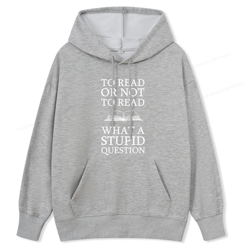 Pagewings To Read Or Not To Read What A Stupid Question Unisex Classic Hoodie
