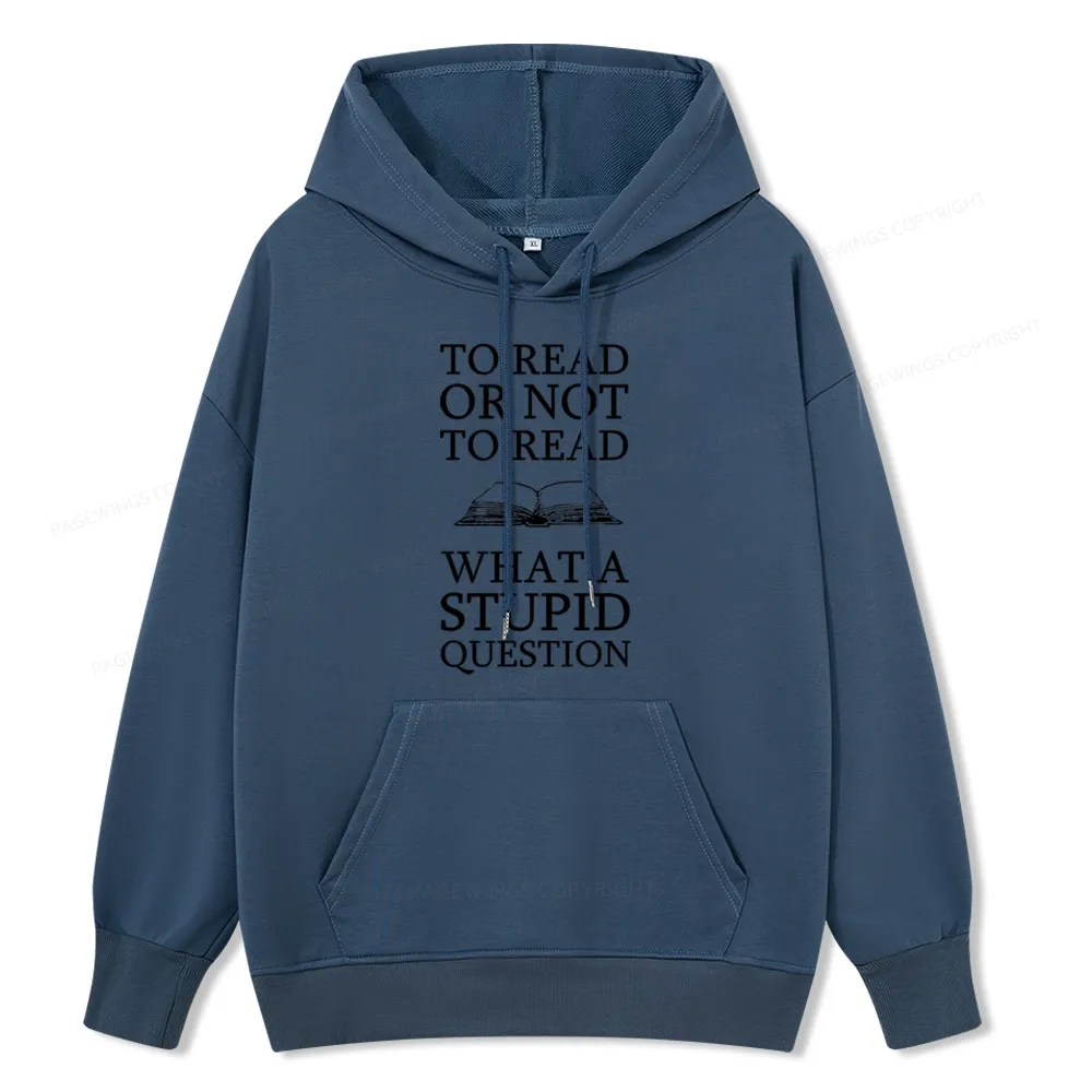 Pagewings To Read Or Not To Read What A Stupid Question Unisex Classic Hoodie