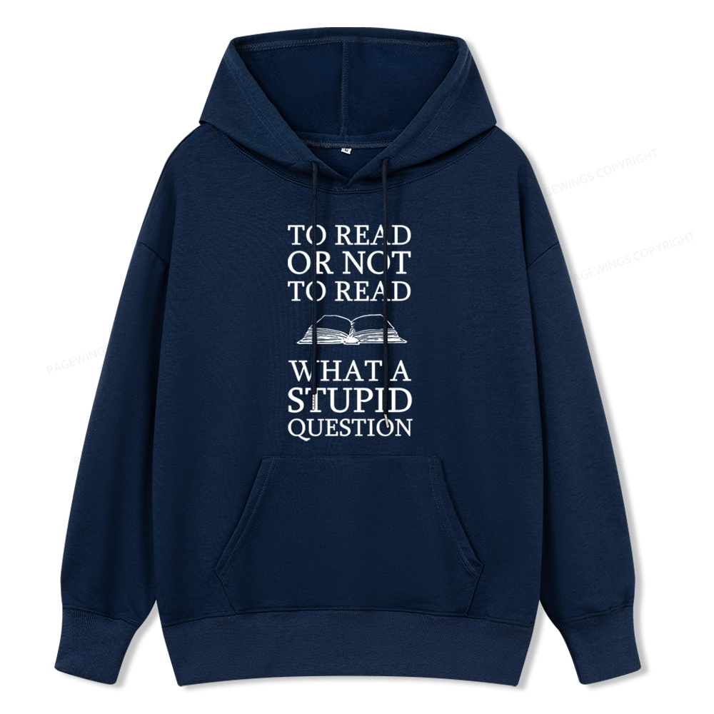 Pagewings To Read Or Not To Read What A Stupid Question Unisex Classic Hoodie