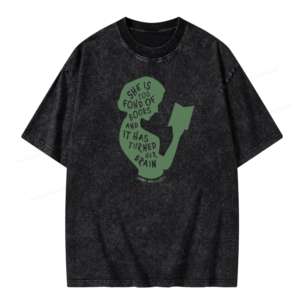 Pagewings She Is Too Fond Of Books And It Has Turned Her Brain Unisex Washed T-shirt