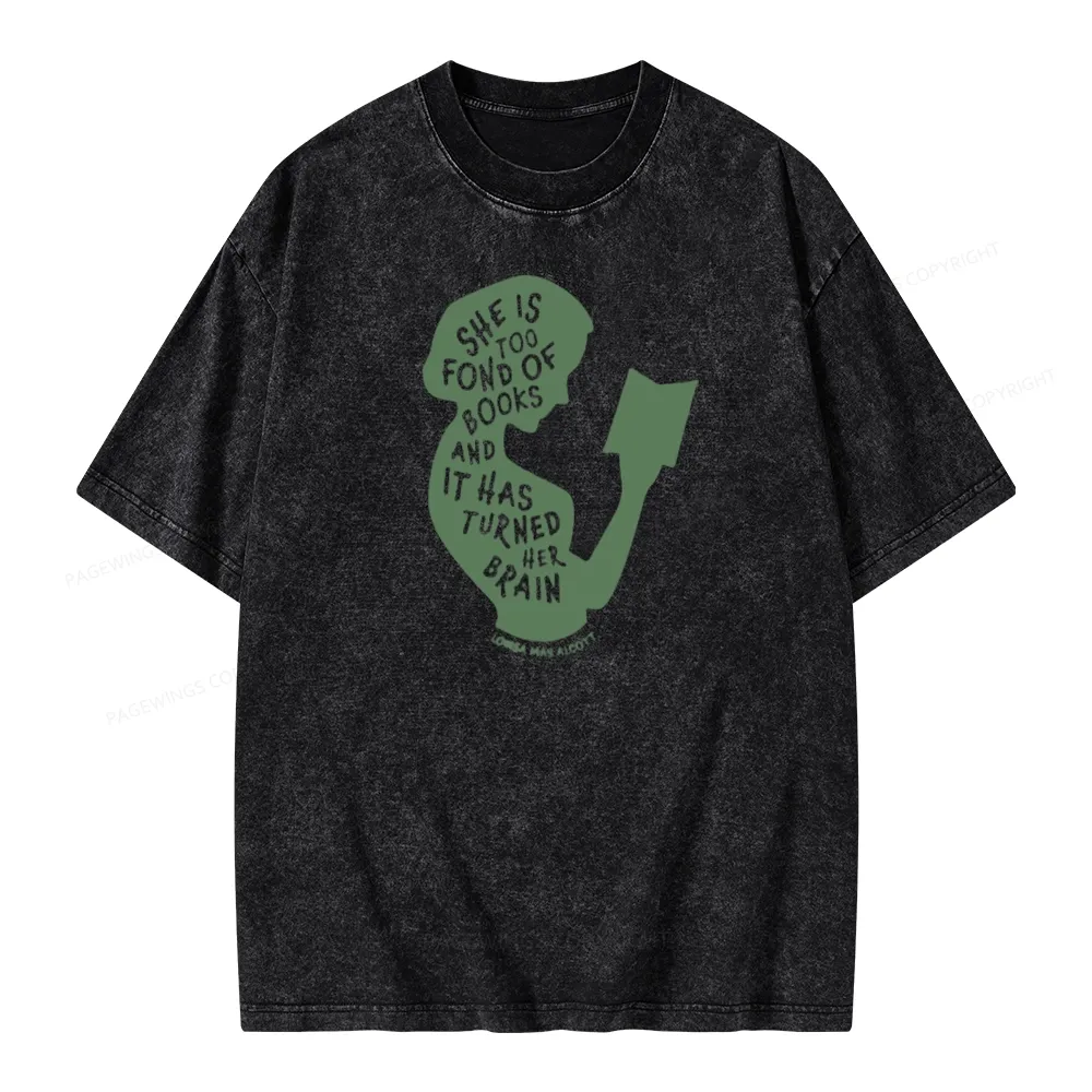 Pagewings She Is Too Fond Of Books And It Has Turned Her Brain Unisex Washed T-shirt
